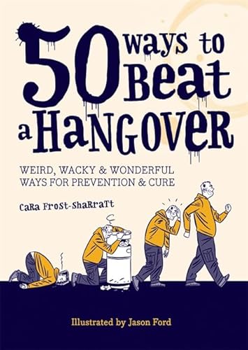 Imagen de archivo de 50 Ways to Beat a Hangover: Weird, wacky and wonderful ways for prevention and cure a la venta por WorldofBooks