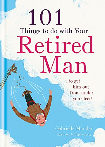 Beispielbild fr 101 Things to Do with a Retired Man : .To Get Him Out from under Your Feet! zum Verkauf von Better World Books