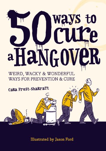 9781846014055: 50 Ways to Beat a Hangover: Weird, wacky and wonderful ways for prevention and cure