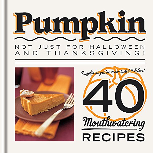 Beispielbild fr Pumpkin - Not Just for Halloween and Thanksgiving! : Pumpkin as You've Never Tasted It Before! 40 Mouthwatering Recipes zum Verkauf von Better World Books