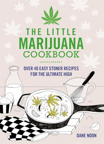 9781846015458: The Little Marijuana Cookbook: Over 40 Easy Stoner Recipes for the Ultimate High: 40 Great Recipes for Stoners