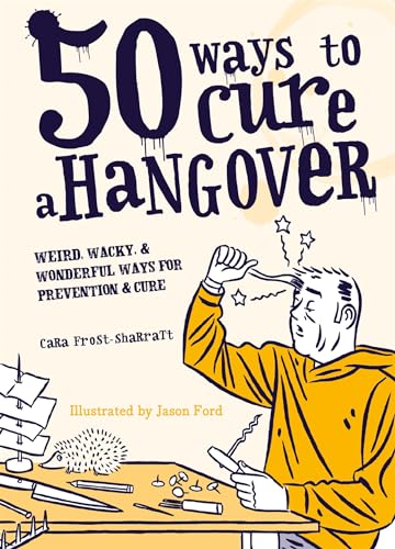 Stock image for 50 Ways to Cure a Hangover: Weird, wacky and wonderful ways for prevention and cure for sale by AwesomeBooks