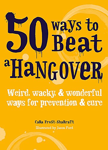 Imagen de archivo de 50 Ways to Beat a Hangover: Weird, wacky and wonderful ways for prevention and cure a la venta por AwesomeBooks