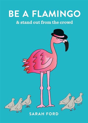 Beispielbild fr Be A Flamingo: & stand out from the crowd zum Verkauf von SecondSale