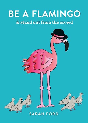 Stock image for Be A Flamingo: & stand out from the crowd for sale by SecondSale