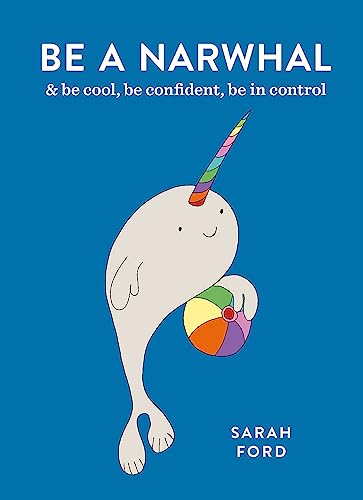 9781846015854: Be a Narwhal: & Be Cool, Be Confident, Be in Control