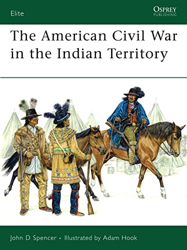 The American Civil War in the Indian Territory (Elite, 140) (9781846030000) by Spencer, John D.