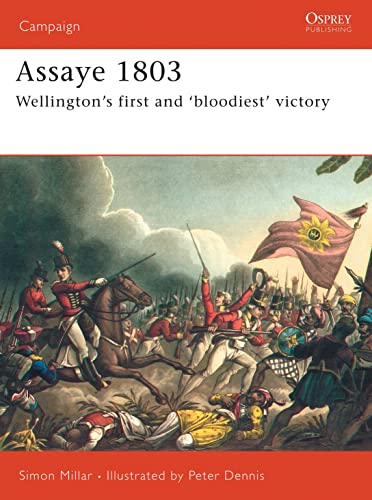 Beispielbild fr Assaye 1803: Wellington's First and 'Bloodiest' Victory zum Verkauf von ThriftBooks-Dallas