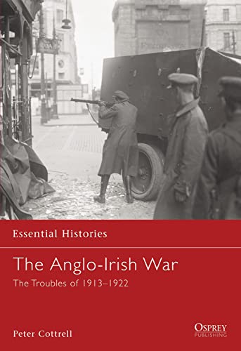 Beispielbild fr The Anglo-Irish War: The Troubles of 1913-1922 (Essential Histories) zum Verkauf von HALCYON BOOKS