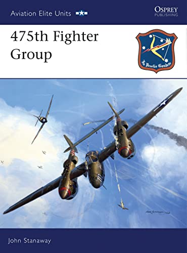 475th Fighter Group (Aviation Elite Units, 23) (9781846030437) by Stanaway, John