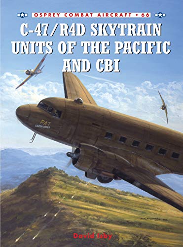 C-47/R4D Skytrain Units of the Pacific and CBI (Combat Aircraft, 66) (9781846030468) by Isby, David