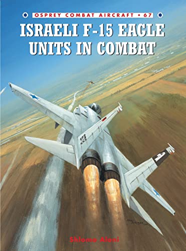 Stock image for Israeli F-15 Eagle Units in Combat (Combat Aircraft, 67) for sale by GF Books, Inc.