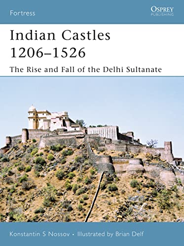 Imagen de archivo de Osprey Fortress #51: Indian Castles 1206-1526. The Rise and Fall of the Delhi Sultanate a la venta por Tacoma Book Center