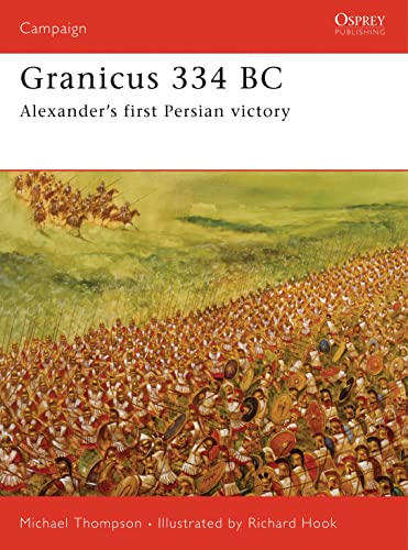 Granicus 334 BC: Alexanderâ€™s First Persian Victory (Campaign) (9781846030994) by Thompson, Michael