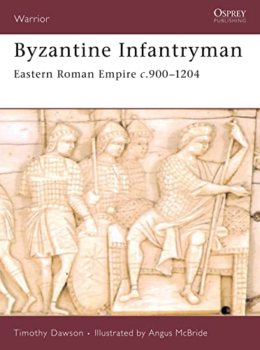 9781846031052: Byzantine Infantryman: Eastern Roman Empire c.900-1204: v. 118
