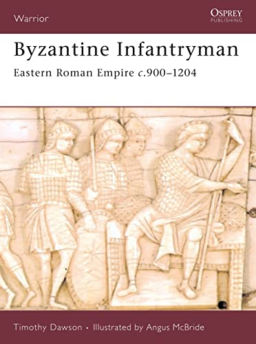 9781846031052: Byzantine Infantryman: Eastern Roman Empire c.900-1204 (Warrior, 118)