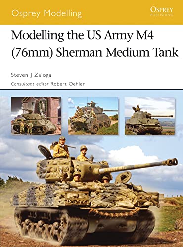 Modelling the US Army M4 (76mm) Sherman Medium Tank (Osprey Modelling) (9781846031205) by Zaloga, Steven J.