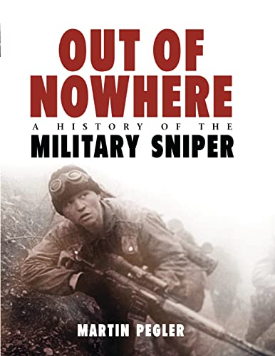 Out of Nowhere: A History of the Military Sniper (9781846031403) by Pegler, Martin