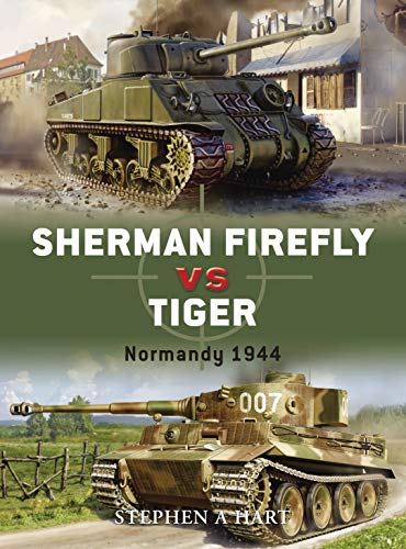 Sherman Firefly vs Tiger: Normandy 1944 (Duel) - Stephen A. Hart