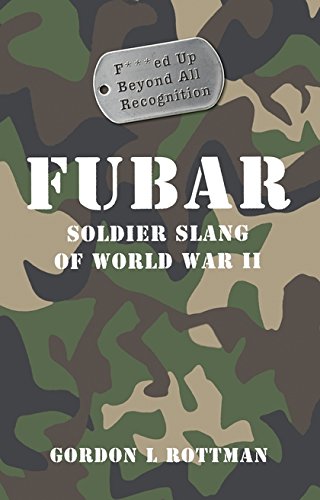 Imagen de archivo de FUBAR F***ed Up Beyond All Recognition: Soldier Slang of World War II a la venta por WorldofBooks