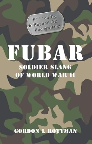 Stock image for FUBAR F***ed Up Beyond All Recognition: Soldier Slang of World War II for sale by WorldofBooks