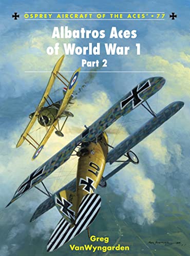 Albatros Aces of World War 1 - Part 2 (Aircraft of the Aces - World War I) - Greg Van Wyngarden