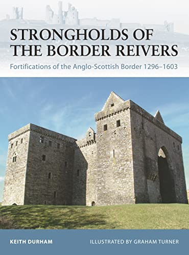 Stock image for Strongholds of the Border Reivers Fortifications of the Anglo-Scottish Border, 1296-1603 (Osprey Fortress Series 70) for sale by Harry Alter