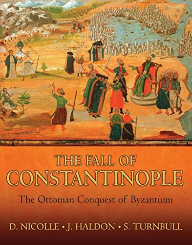 The Fall of Constantinople: The Ottoman Conquest of Byzantium - Haldon, John