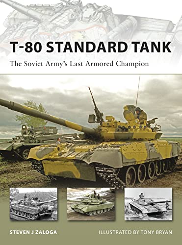 T-80 Standard Tank: The Soviet Armyâ€™s Last Armored Champion (New Vanguard) (9781846032448) by Zaloga, Steven J.