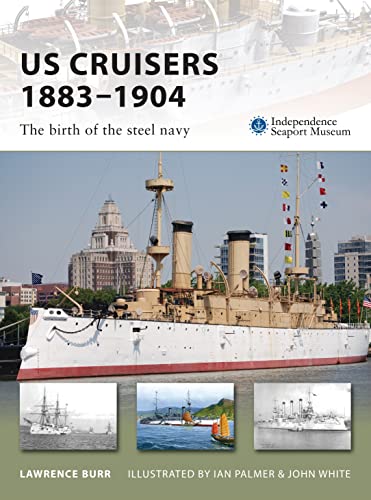 Beispielbild fr US Cruisers 1883 - 1904 : The Birth Of The Steel Navy zum Verkauf von Eastleach Books