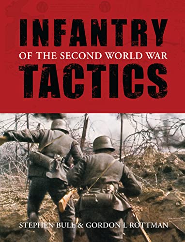 Infantry Tactics of the Second World War (General Military) (9781846032820) by Bull, Stephen; Rottman, Gordon L.