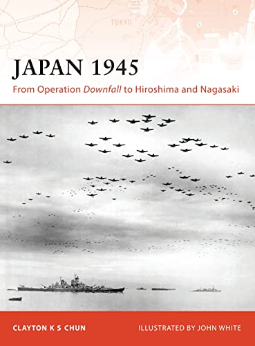 Stock image for Japan 1945 : From Operation Downfall to Hiroshima and Nagasaki for sale by Better World Books: West