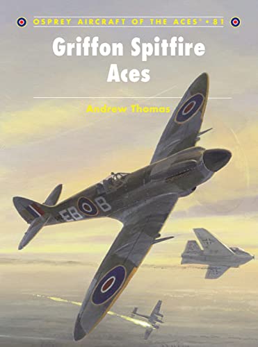 Griffon Spitfire Aces: No. 81 (Aircraft of the Aces) - Andrew Thomas