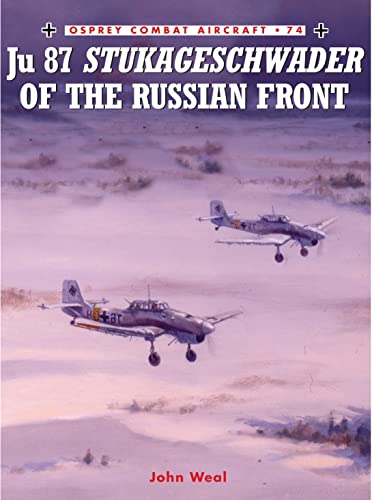 Junkers Ju 87 Stukageschwader of the Russian Front (Combat Aircraft) (9781846033087) by Weal, John