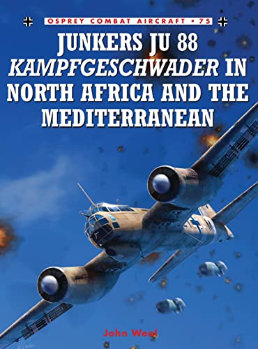 Junkers Ju 88 Kampfgeschwader in North Africa and the Mediterranean (Osprey Combat Aircraft, 75) - Weal, John und John Weal