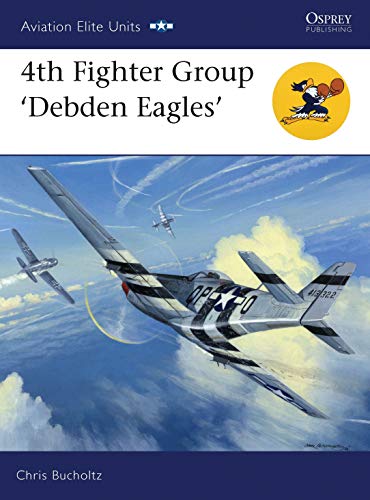 4th Fighter Group: Debden Eagles (Aviation Elite Units) (Signed By Author)