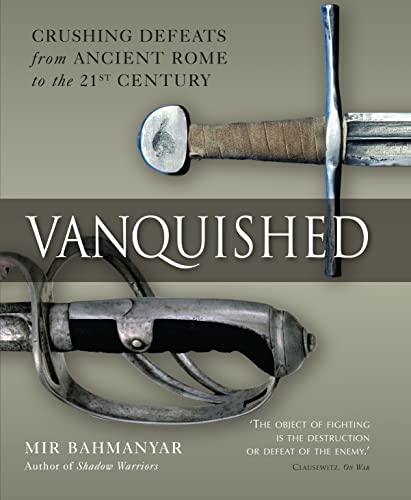 Imagen de archivo de Vanquished: Crushing Defeats from Ancient Rome to the 21st Century: Battles of Annihilation from Ancient Rome to the 21st Century a la venta por WorldofBooks