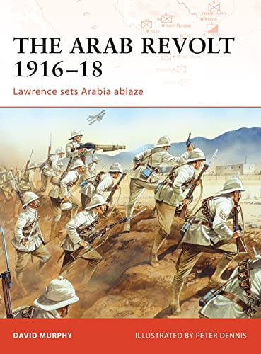 Stock image for The Arab Revolt 1916-18 : Lawrence Sets Arabia Ablaze for sale by Better World Books