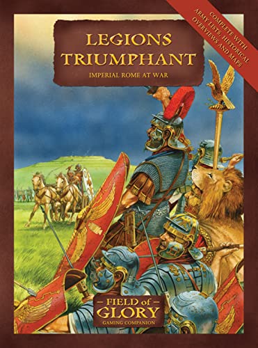 Legions Triumphant: Imperial Rome at War (Field of Glory) - Richard Bodley-Scott, Mr Peter Dennis