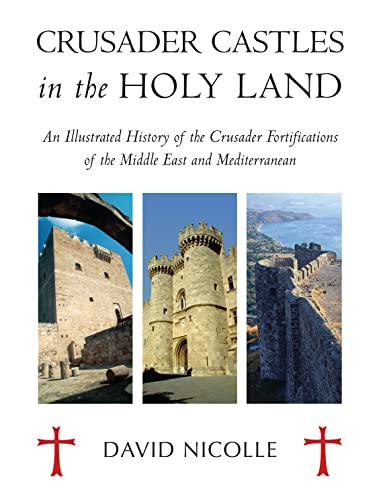 9781846033490: Crusader Castles in the Holy Land: An Illustrated History of the Crusader Fortifications of the Middle East and Mediterranean