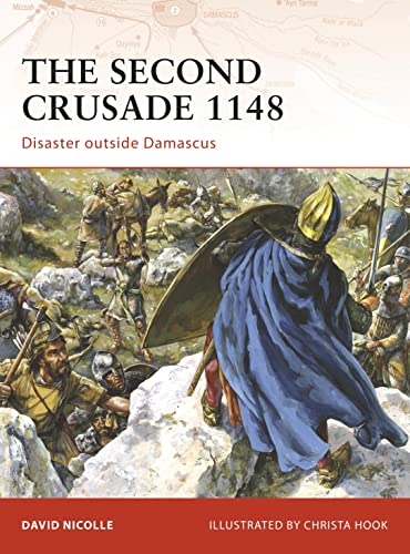 Stock image for The Second Crusade 1148: Disaster outside Damascus: No. 204 (Campaign) for sale by WorldofBooks