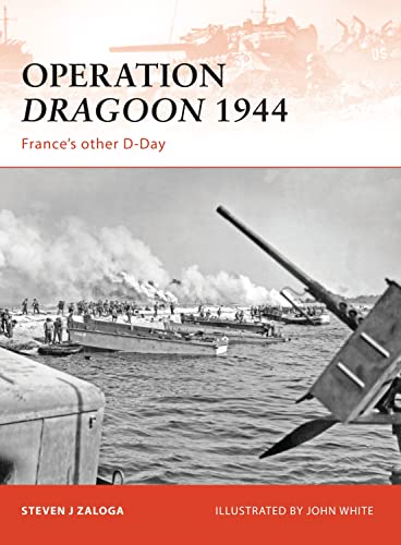 Operation Dragoon 1944: France's other D-Day: No. 210 (Campaign) - Zaloga, Steven J.