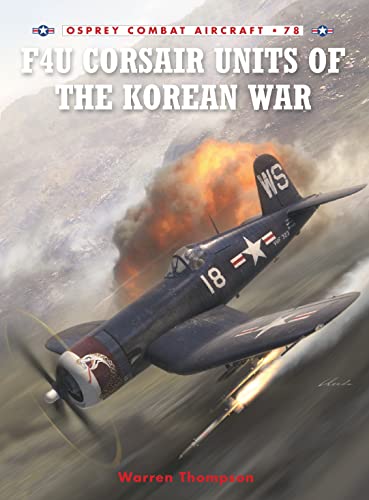 F4U Corsair Units of the Korean War (Osprey Combat Aircraft 78) (9781846034114) by Warren Thompson