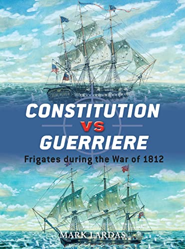 Stock image for Constitution vs Guerriere: Frigates during the War of 1812 (Duel) for sale by Half Price Books Inc.