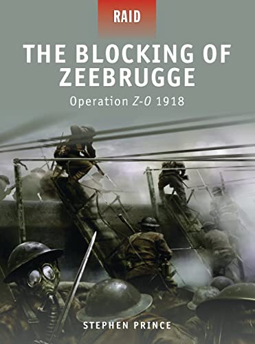 The Blocking of Zeebrugge - Operation Z-O 1918. Osprey Raid Series No. 7.