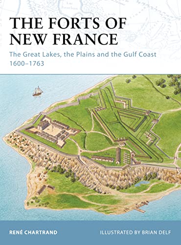 Stock image for The Forts of New France: The Great Lakes, the Plains and the Gulf Coast 1600-1763: No. 93 (Fortress) for sale by WorldofBooks