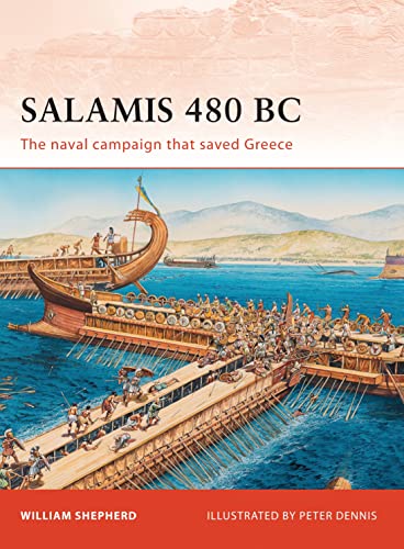 SALAMIS 480 BC; THE NAVAL CAMPAIGN THAT SAVED GREECE