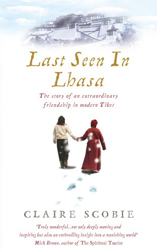 Beispielbild fr Last Seen in Lhasa: The True Story of an Extraordinary Friendship in Modern Tibet zum Verkauf von More Than Words