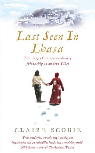 9781846040054: Last Seen in Lhasa: The story of an extraordinary friendship in modern Tibet