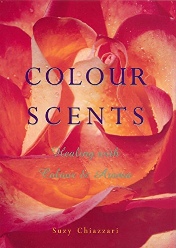 Beispielbild fr Colour Scents: Healing with Colour and Aroma zum Verkauf von AwesomeBooks
